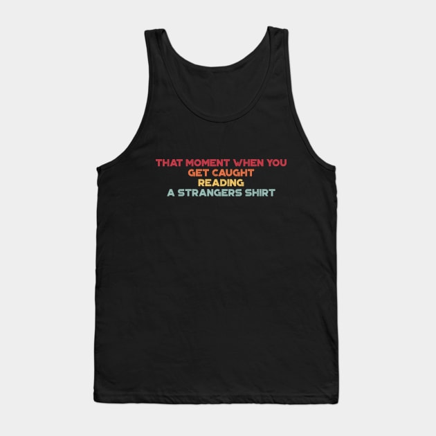 That Moment When You Get Caught Reading A Strangers Shirt Funny Vintage Retro (Sunset) Tank Top by truffela